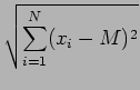 $\displaystyle \sqrt{{\sum_{i = 1}^{N} (x_i - M)^2}}$