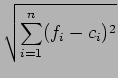 $\displaystyle \sqrt{{ \sum_{i = 1}^n (f_i - c_i)^2 }}$