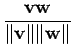 $\displaystyle {\frac{{{\bf v}{\bf w}}}{{\Vert{\bf v}\Vert \Vert{\bf w}\Vert}}}$