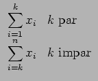 $\displaystyle \begin{array}{ll}
\displaystyle \sum_{i = 1}^k x_i & \textrm{$k$\ par} \\
\displaystyle \sum_{i = k}^n x_i & \textrm{$k$\ impar}
\end{array}$