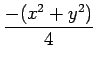 $\displaystyle {\frac{{- (x^2 + y^2)}}{{4}}}$